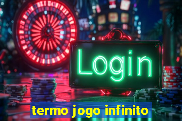 termo jogo infinito